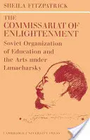 El Comisariado de la Ilustración: La organización soviética de la educación y las artes bajo Lunacharsky, octubre de 1917 a 1921 - The Commissariat of Enlightenment: Soviet Organization of Education and the Arts Under Lunacharsky, October 1917 1921