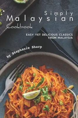 Libro de Cocina Simplemente Malayo: Clásicos fáciles y deliciosos de Malasia - Simply Malaysian Cookbook: Easy yet Delicious Classics from Malaysia