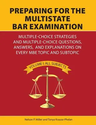 Preparing for the Multistate Bar Examination: Multiple-Choice Strategies and Multiple-Choice Questions, Answers, and Explanations on Every MBE Topic a