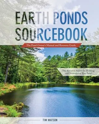 Libro de consulta de estanques de tierra: Manual del propietario del estanque y guía de recursos - Earth Ponds Sourcebook: The Pond Owner's Manual and Resource Guide