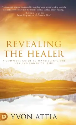 Revelando al Sanador: Una guía completa para manifestar el poder sanador de Jesús - Revealing the Healer: A Complete Guide to Manifesting the Healing Power of Jesus