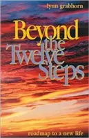 Más allá de los Doce Pasos: Hoja de ruta hacia una nueva vida - Beyond the Twelve Steps: Roadmap to a New Life