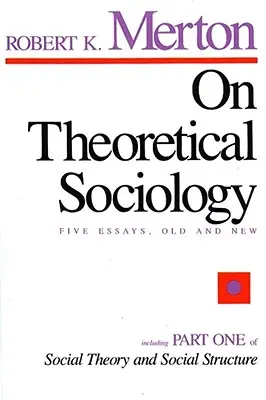 Sobre sociología teórica: Cinco ensayos antiguos y nuevos - On Theoretical Sociology: Five Essays, Old and New