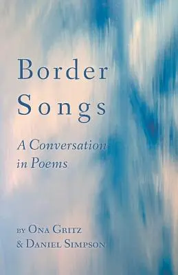 Canciones de frontera: Una conversación en poemas - Border Songs: A Conversation in Poems