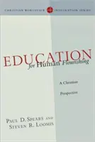 Educación para el florecimiento humano: una perspectiva cristiana - Education for Human Flourishing: A Christian Perspective