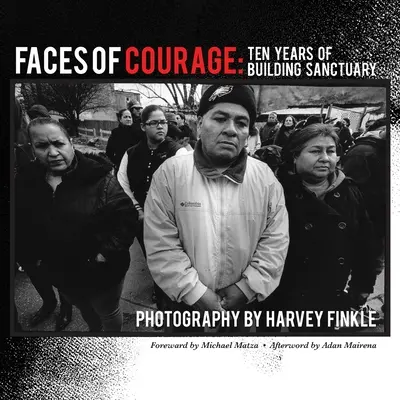 Rostros de coraje: Diez años construyendo santuarios - Faces of Courage: Ten Years of Building Sanctuary