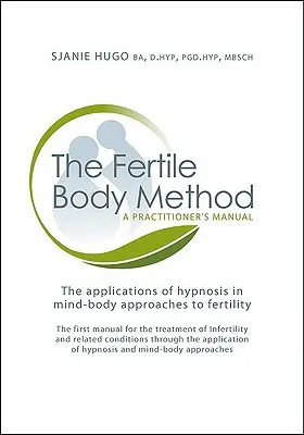 El método del cuerpo fértil: Manual del practicante [Con CDROM] - The Fertile Body Method: A Practitioner's Manual [With CDROM]