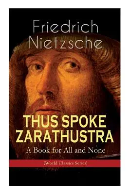 THUS SPOKE ZARATHUSTRA - Un libro para todos y para ninguno (Serie Clásicos Mundiales): Novela filosófica - THUS SPOKE ZARATHUSTRA - A Book for All and None (World Classics Series): Philosophical Novel