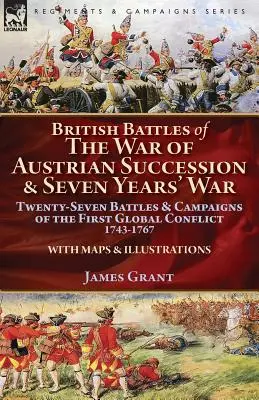 Batallas británicas de la Guerra de Sucesión Austriaca y Guerra de los Siete Años: Veintisiete batallas y campañas del primer conflicto mundial, 1743-1767 - British Battles of the War of Austrian Succession & Seven Years' War: Twenty-Seven Battles & Campaigns of the First Global Conflict, 1743-1767