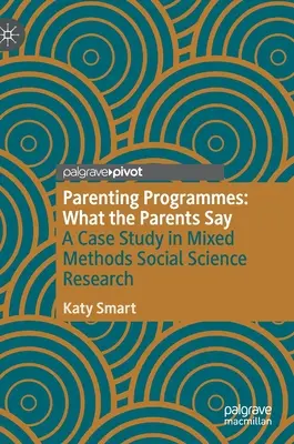 Programas para padres: What the Parents Say: A Case Study in Mixed Methods Social Science Research (Lo que dicen los padres: estudio de un caso de investigación en ciencias sociales con métodos mixtos) - Parenting Programmes: What the Parents Say: A Case Study in Mixed Methods Social Science Research