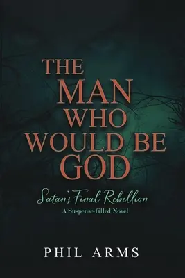 El hombre que quiso ser Dios: La rebelión final de Satanás - The Man Who Would Be God: Satan's Final Rebellion