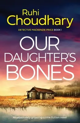 Los huesos de nuestra hija: Una novela policíaca de ficción absolutamente apasionante - Our Daughter's Bones: An absolutely gripping crime fiction novel