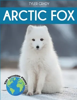 El zorro ártico: Datos fascinantes sobre animales para niños - Arctic Fox: Fascinating Animal Facts for Kids
