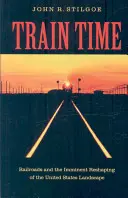 La hora del tren: El ferrocarril y la inminente remodelación del paisaje de Estados Unidos - Train Time: Railroads and the Imminent Reshaping of the United States Landscape