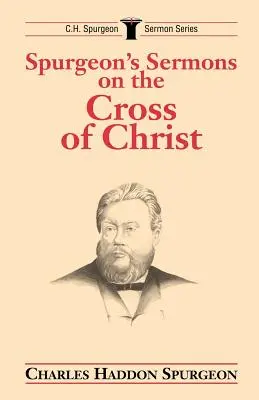 Sermones de Spurgeon sobre la Cruz de Cristo - Spurgeon's Sermons on the Cross of Christ