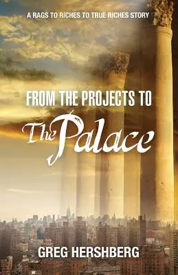 De los proyectos a palacio: De la pobreza a la verdadera riqueza - From the Projects to the Palace: A Rags to Riches to True Riches Story