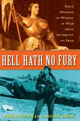 Hell Hath No Fury: True Profiles of Women at War from Antiquity to Iraq (El infierno no tiene furia: perfiles reales de mujeres en guerra desde la Antigüedad hasta Irak) - Hell Hath No Fury: True Profiles of Women at War from Antiquity to Iraq