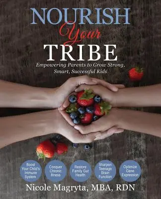 Nutre a tu tribu: Cómo ayudar a los padres a criar hijos fuertes, inteligentes y triunfadores - Nourish Your Tribe: Empowering Parents to Grow Strong, Smart, Successful Kids