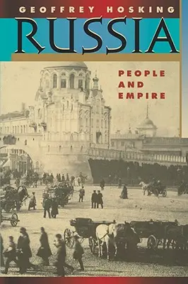 Russia: Pueblo e Imperio, 1552-1917, Edición ampliada - Russia: People and Empire, 1552-1917, Enlarged Edition