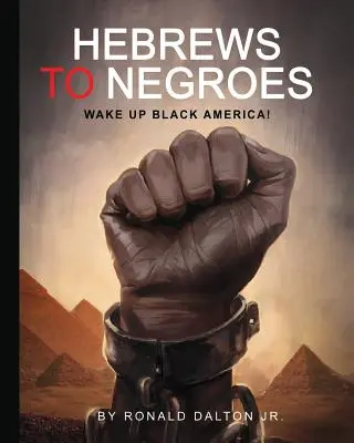 Hebrews to Negroes: ¡Despierta América Negra! - Hebrews to Negroes: Wake Up Black America!