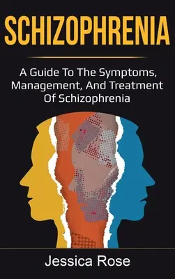 Esquizofrenia: Guía de síntomas, manejo y tratamiento de la esquizofrenia - Schizophrenia: A Guide to the Symptoms, Management, and Treatment of Schizophrenia