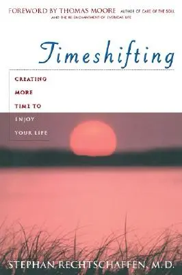 Time Shifting: Cómo crear más tiempo para disfrutar de la vida - Time Shifting: Creating More Time to Enjoy Your Life