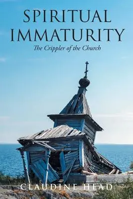 Inmadurez espiritual: El paralizador de la Iglesia - Spiritual Immaturity: The Crippler of the Church