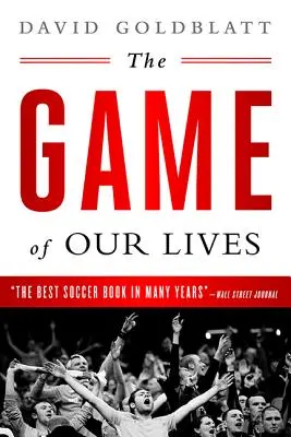 El partido de nuestras vidas: La Premier League inglesa y la formación de la Gran Bretaña moderna - The Game of Our Lives: The English Premier League and the Making of Modern Britain