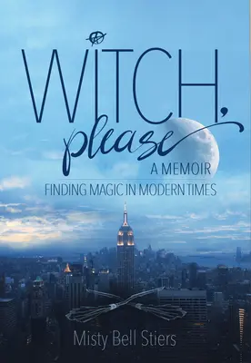 Bruja, por favor: A Memoir: Encontrar la magia en los tiempos modernos - Witch, Please: A Memoir: Finding Magic in Modern Times