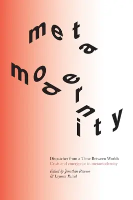 Despachos de un tiempo entre mundos: Crisis y emergencia en la metamodernidad - Dispatches from a Time Between Worlds: Crisis and emergence in metamodernity