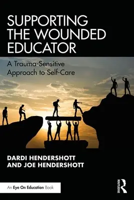 Apoyar al educador herido: Un enfoque del autocuidado sensible al trauma - Supporting the Wounded Educator: A Trauma-Sensitive Approach to Self-Care