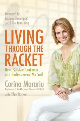Living Through the Racket: Cómo sobreviví a la leucemia... y redescubrí mi yo - Living Through the Racket: How I Survived Leukemia...and Rediscovered My Self