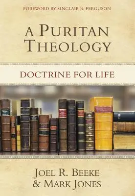 Una teología puritana: Doctrina para la vida - A Puritan Theology: Doctrine for Life