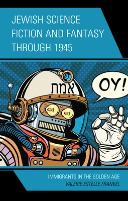 Ciencia ficción y fantasía judías hasta 1945: Inmigrantes en la Edad de Oro - Jewish Science Fiction and Fantasy Through 1945: Immigrants in the Golden Age