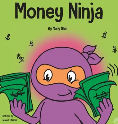 Ninja del dinero: un libro para niños sobre el ahorro, la inversión y las donaciones - Money Ninja: A Children's Book About Saving, Investing, and Donating