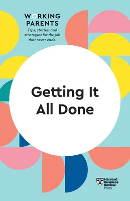 Cómo conseguir que todo funcione (HBR Working Parents Series) - Getting It All Done (HBR Working Parents Series)