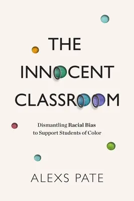 El aula inocente: Desmontando los prejuicios raciales para apoyar a los estudiantes de color - The Innocent Classroom: Dismantling Racial Bias to Support Students of Color