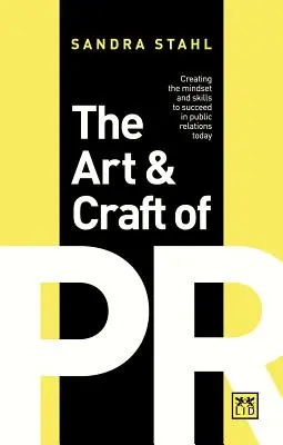 El arte y el oficio de las relaciones públicas: Cómo crear la mentalidad y las habilidades necesarias para triunfar en las relaciones públicas de hoy en día - The Art & Craft of PR: Creating the Mindset and Skills to Succeed in Public Relations Today