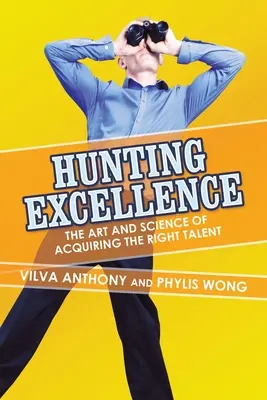 Cazando la excelencia: El arte y la ciencia de adquirir el talento adecuado - Hunting Excellence: The Art and Science of Acquiring the Right Talent