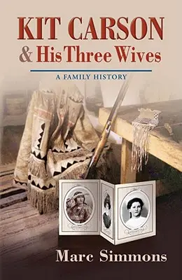 Kit Carson y sus tres esposas: Una historia familiar - Kit Carson & His Three Wives: A Family History