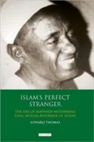 El perfecto forastero del Islam: La vida de Mahmud Muhammad Taha, reformador musulmán de Sudán - Islam's Perfect Stranger: The Life of Mahmud Muhammad Taha, Muslim Reformer of Sudan