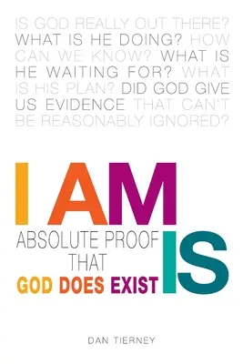 I Am Is: La prueba absoluta de que Dios existe - I Am Is: Absolute Proof That God Does Exist