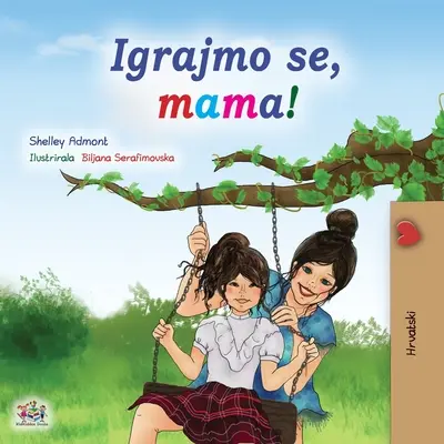 ¡Juguemos, mamá! (Libro Infantil Croata) - Let's play, Mom! (Croatian Children's Book)