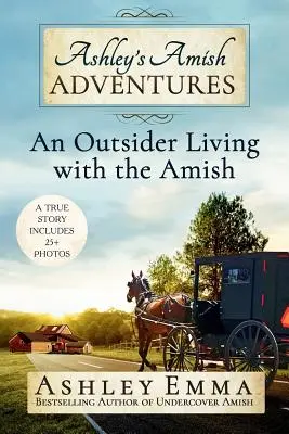 Las aventuras amish de Ashley: La vida de una forastera con los amish - Ashley's Amish Adventures: An Outsider Living with the Amish