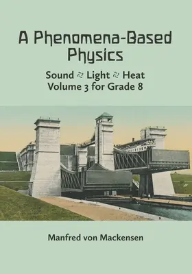 A Phenomena-Based Physics, Volumen III: Sonido, Luz, Calor, Hidráulica, Hidrostática, Aeromecánica y Electromagnetismo - A Phenomena-Based Physics, Volume III: Sound, Light, Heat, Hydraulics, Hydrostatics, Aeromechanics, and Electromagnetism