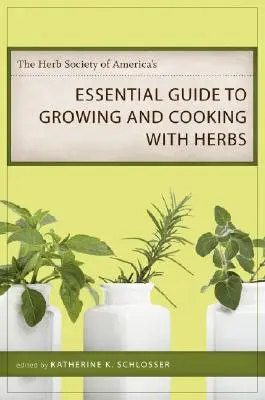 The Herb Society of America's Essential Guide to Growing and Cooking with Herbs (Guía esencial de la Herb Society of America para cultivar y cocinar con hierbas) - The Herb Society of America's Essential Guide to Growing and Cooking with Herbs