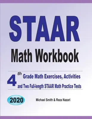 STAAR Math Workbook: Ejercicios y actividades de matemáticas para 4to grado y dos exámenes de práctica de matemáticas STAAR completos - STAAR Math Workbook: 4th Grade Math Exercises, Activities, and Two Full-Length STAAR Math Practice Tests