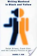 Writing Manhood in Black and Yellow: Ralph Ellison, Frank Chin y la política literaria de la identidad - Writing Manhood in Black and Yellow: Ralph Ellison, Frank Chin, and the Literary Politics of Identity