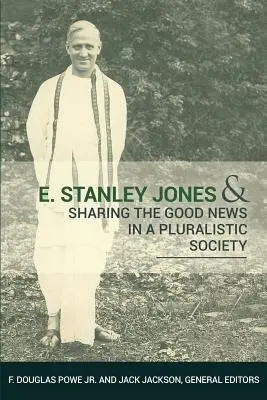 E. Stanley Jones y Compartir la Buena Nueva en una Sociedad Pluralista - E. Stanley Jones and Sharing the Good News in a Pluralistic Society