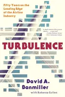 Turbulence: Cincuenta años en la vanguardia de la industria aérea - Turbulence: Fifty Years on the Leading Edge of the Airline Industry